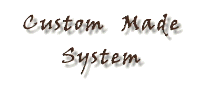 Custom Made System